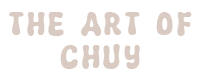 THE ART OF CHUY